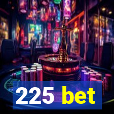 225 bet